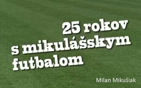 25 rokov s mikulášskym futbalom